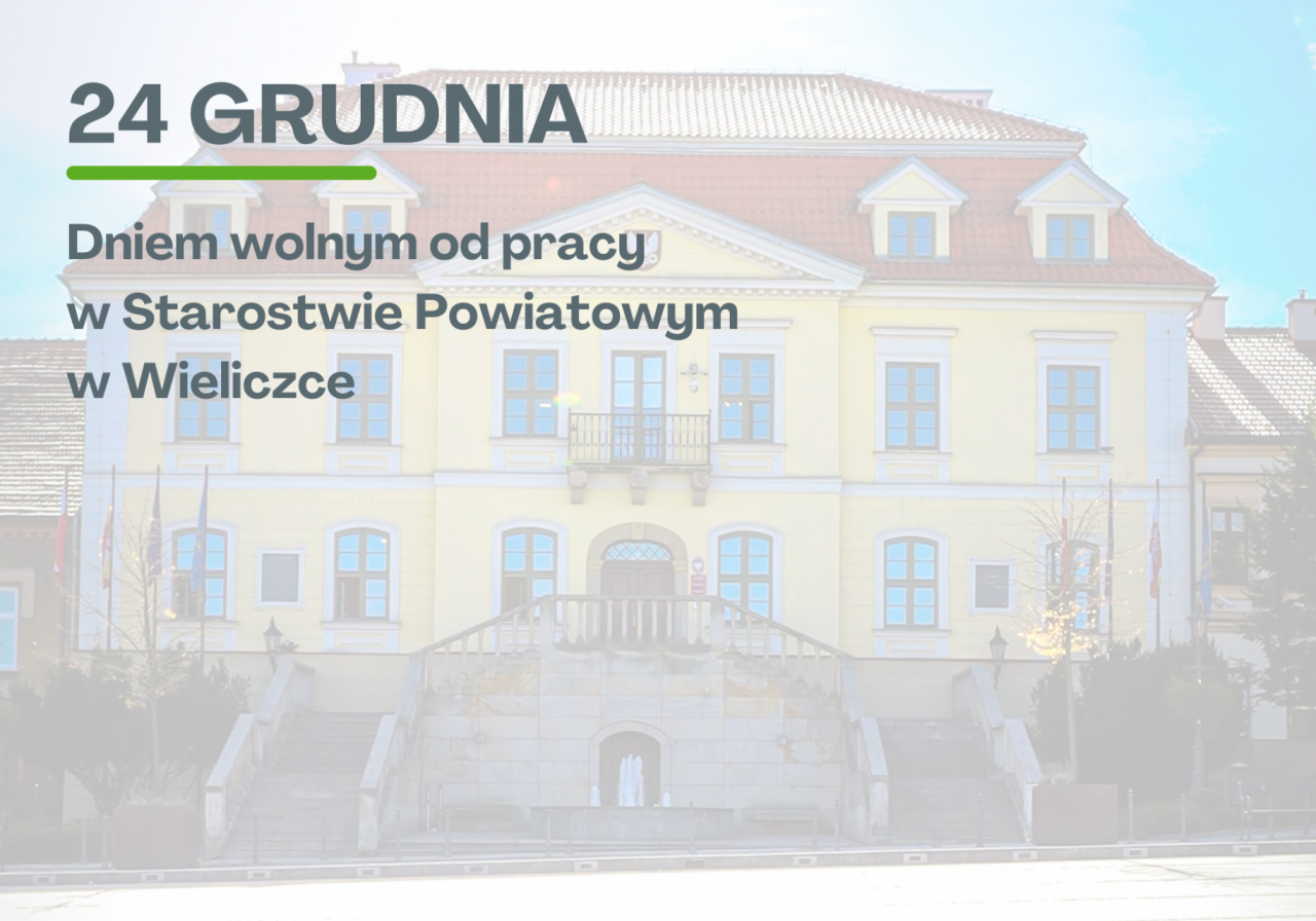 24 grudnia br. (wigilia) dniem wolnym od pracy w Starostwie Powiatowym w Wieliczce.