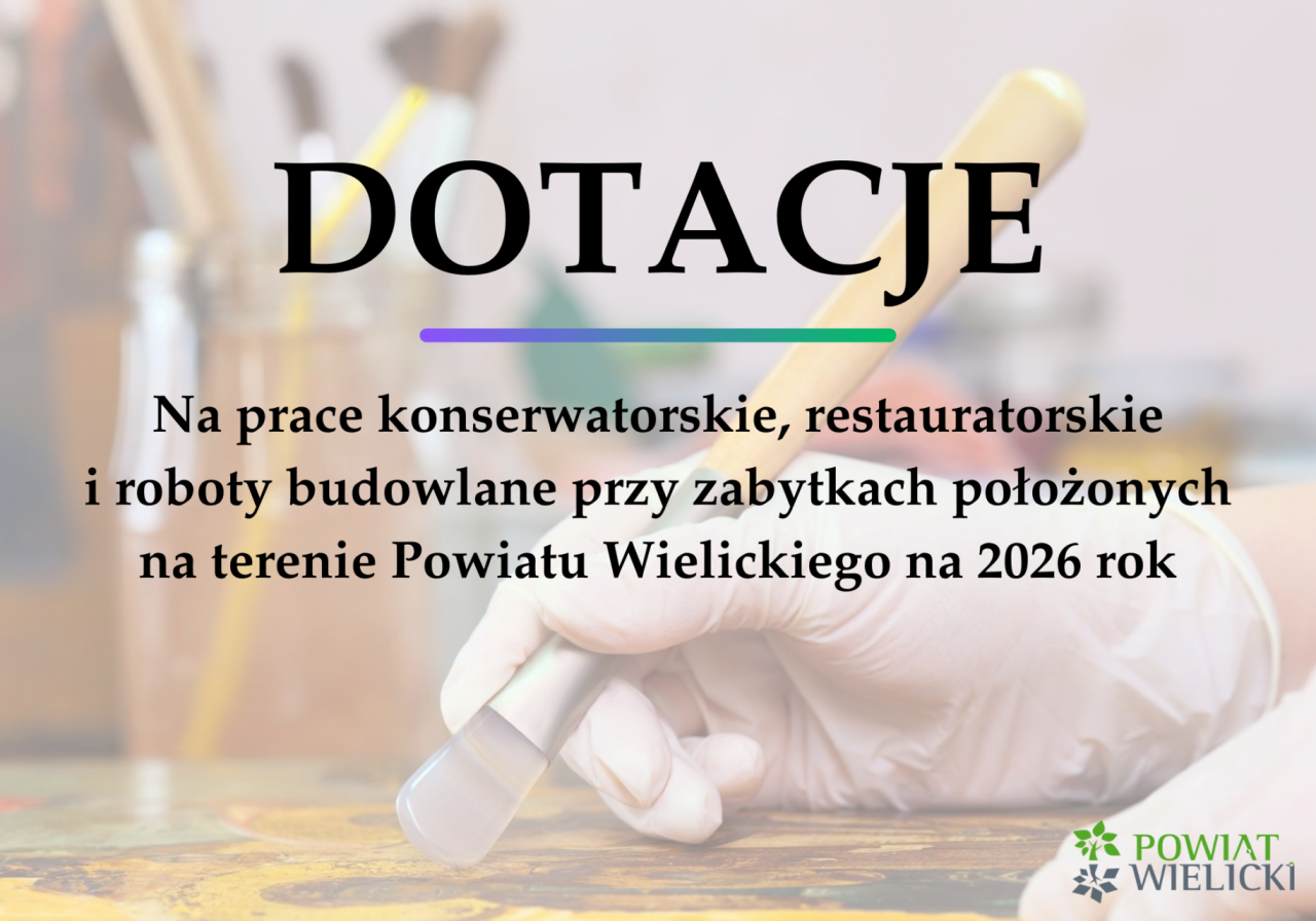 Dotacje na prace konserwatorskie, restauratorskie i roboty budowlane przy zabytkach położonych na terenie Powiatu Wielickiego