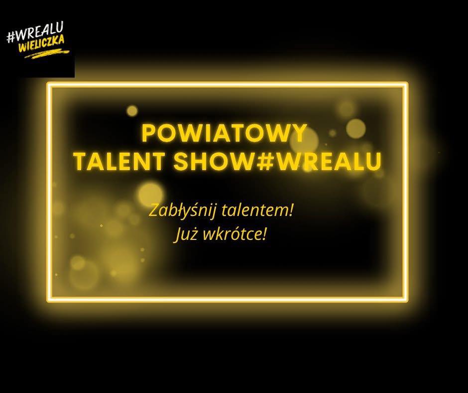 Zostały już tylko 3 dni na zgłoszenie się do Powiatowego Talent Show #wRealu Wieliczka 2025!