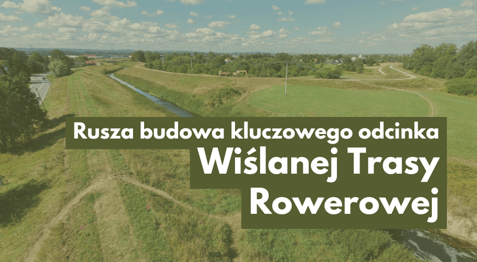 Rusza budowa kluczowego odcinka Wiślanej Trasy Rowerowej w powiecie wielickim